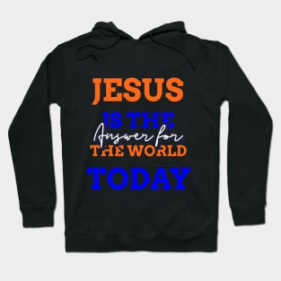 Jesus is the answer for the world today Hoodie